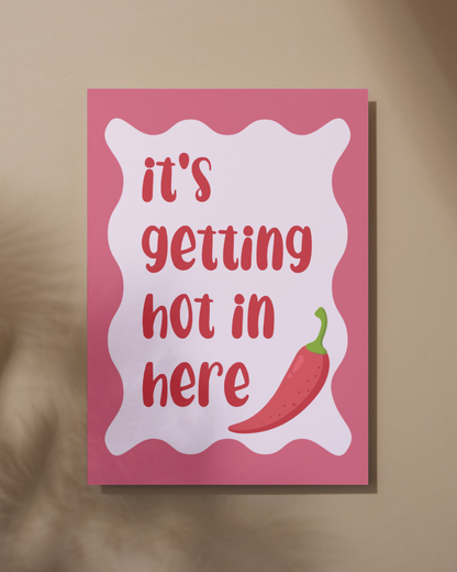 It's Getting Hot in Here Print