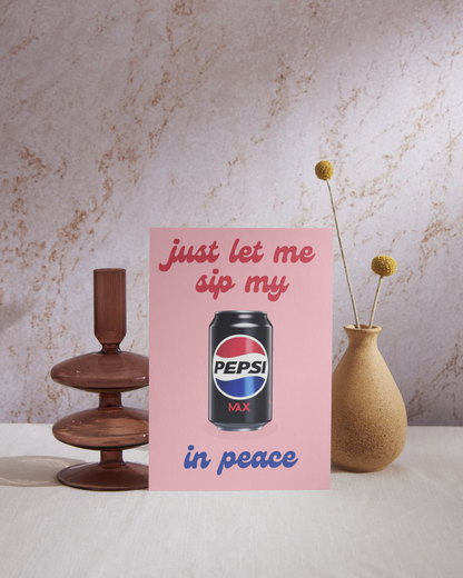 Just Let Me Sip My Pepsi Max or Apple Tango in Peace Print